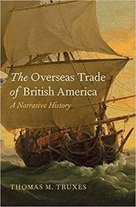 The Overseas Trade of British America: A Narrative History