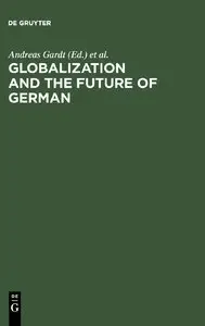 Andreas Gardt, Bernd Hüppauf, "Globalization and the Future of German"