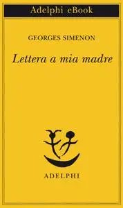 Georges Simenon - Lettera a mia madre