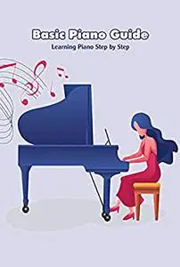 Basic Piano Guide: Learning Piano Step by Step