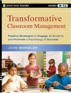 Transformative Classroom Management: Positive Strategies to Engage All Students and Promote a Psychology of Success