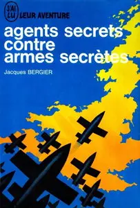 Jacques Bergier, "Agents secrets contre armes secrètes"
