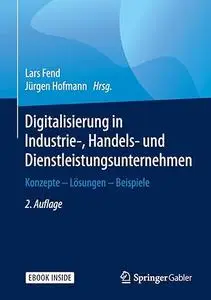 Digitalisierung in Industrie-, Handels- und Dienstleistungsunternehmen: Konzepte - Lösungen - Beispiele (Repost)