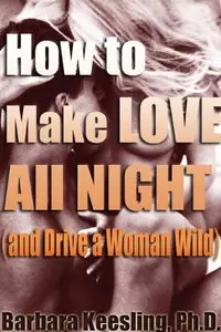How to Make Love All Night (and Drive Your Woman Wild) (repost)
