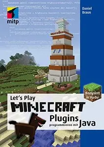 Lets Play MINECRAFT: Plugins programmieren mit Java (mitp Anwendungen)