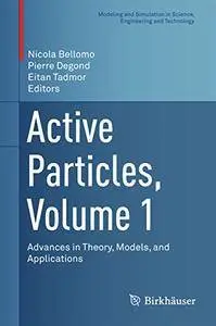 Active Particles, Volume 1: Advances in Theory, Models, and Applications [Repost]