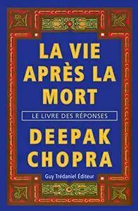 Deepak Chopra, "La vie après la mort : Le livre des réponses"