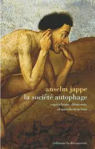 Anselm Jappe, "La société autophage: Capitalisme, démesure et autodestruction"