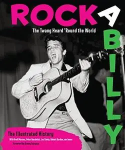 Rockabilly: The Twang Heard 'Round the World: The Illustrated History (Repost)