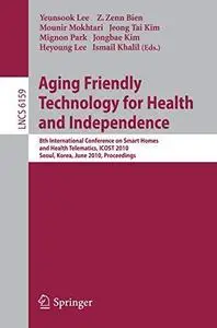 Aging Friendly Technology for Health and Independence: 8th International Conference on Smart Homes and Health Telematics, ICOST