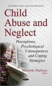 Child Abuse and Neglect: Perceptions, Psychological Consequences and Coping Strategies