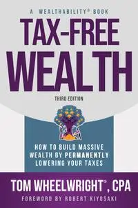 Tax-Free Wealth: How to Build Massive Wealth by Permanently Lowering Your Taxes, 3rd Edition
