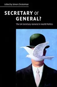 Kofi A. Annan, Simon Chesterman - Secretary or General?: The UN Secretary-General in World Politics