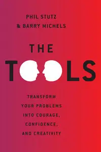 Phil Stutz, Barry Michels, "The Tools: Transform Your Problems into Courage, Confidence, and Creativity" (REPOST)