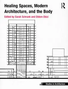 Healing Spaces, Modern Architecture, and the Body (Ashgate Studies in Architecture)