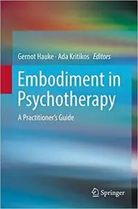 Embodiment in Psychotherapy: A Practitioner's Guide (Repost)