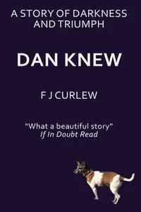 «Dan Knew» by F.J. Curlew