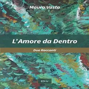 «L'Amore da Dentro: Due Racconti» by Henry Mauro Vasta