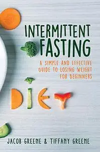 Intermittent Fasting: A Simple and Effective Guide to Losing Weight for Beginners