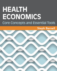 Health Economics : Core Concepts and Essential Tools