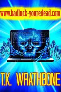 «www.badluck-youredead.com» by T.K. Wrathbone