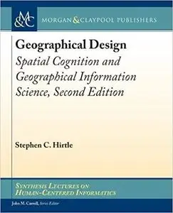 Geographical Design: Spatial Cognition and Geographical Information Science, Second Edition