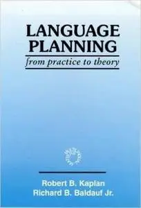 Language Planning: From Practice to Theory (Multilingual Matters)