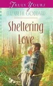«Sheltering Love» by Elizabeth Goddard