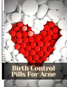 Birth Control Pills For Acne: Make yourself more Beautiful