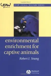 Environmental Enrichment for Captive Animals by Robert J. Young
