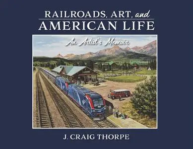 Railroads, Art, and American Life: An Artist's Memoir