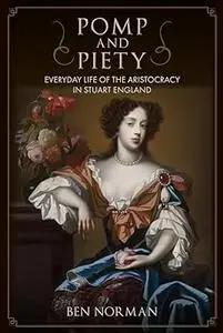 Pomp and Piety: Everyday Life of the Aristocracy in Stuart England
