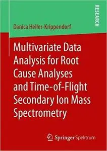 Multivariate Data Analysis for Root Cause Analyses and Time-of-Flight Secondary Ion Mass Spectrometry