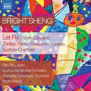 Shanghai Symphony Orchestra - Bright Sheng: Let Fly, Zodiac Tales & Suzhou Overture (2021)