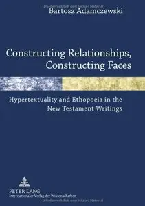 Constructing Relationships, Constructing Faces: Hypertextuality and Ethopoeia in the New Testament Writings