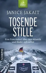 Tosende Stille. Eine Frau rudert über den Atlantik und findet sich selbst