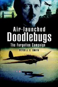 Air-Launched Doodlebugs: Hitler's V 1 Missiles and 111/Kampfgeschwader 3 and 53