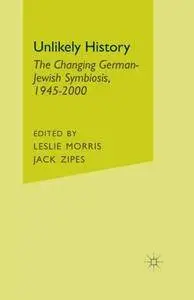 Unlikely History: The Changing German-Jewish Symbiosis,1945-2000
