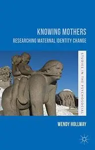 Knowing Mothers: Researching Maternal Identity Change (Repost)
