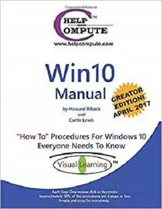 Win10 Manual "How To" Procedures For Windows 10 Everyone Needs To Know: Creator Edition
