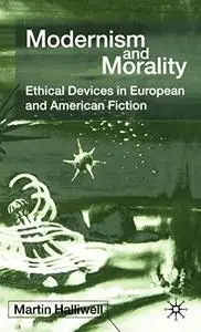 Modernism and Morality: Ethical Devices in European and American Fiction