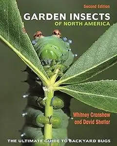 Garden Insects of North America: The Ultimate Guide to Backyard Bugs - Second Edition Ed 2