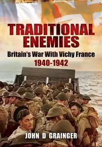 Traditional Enemies: Britain's War with Vichy France 1940-42