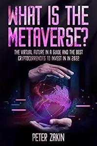 What is the Metaverse?: The Virtual Future In A Guide and the Best Cryptocurrencies To Invest in 2022