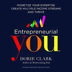 Entrepreneurial You: Monetize Your Expertise, Create Multiple Income Streams, and Thrive [Audiobook]