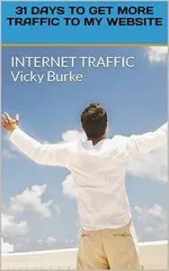 31 Days to Get More Traffic to my Website: Internet Traffic Vicky Burke