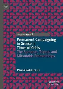 Permanent Campaigning in Greece in Times of Crisis: The Samaras, Tsipras and Mitsotakis Premierships