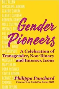 Gender Pioneers: A Celebration of Transgender, Non-Binary and Intersex Icons