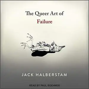 The Queer Art of Failure [Audiobook]