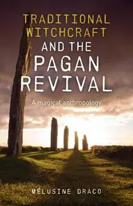 Traditional Witchcraft and the Pagan Revival: A Magical Anthropology